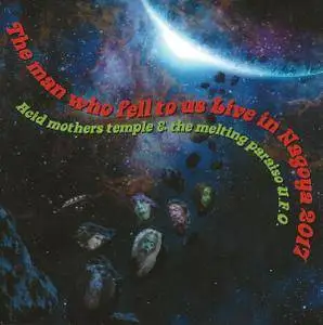 Acid Mothers Temple & The Melting Paraiso U.F.O. - The Man Who Fell To Us: Live In Nagoya 2017 (2018)