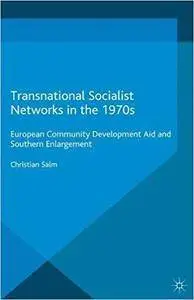 Transnational Socialist Networks in the 1970s: European Community Development Aid and Southern Enlargement