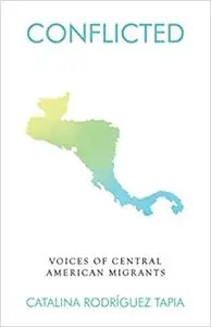 Conflicted: Voices of Central American Migrants
