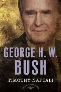 George H. W. Bush: The 41st President, 1989-1993 (The American Presidents)