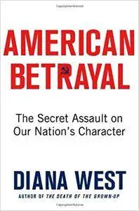 American Betrayal: The Secret Assault on Our Nation’s Character