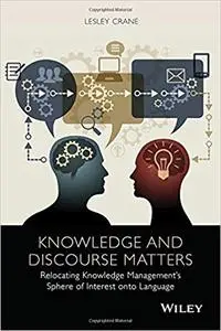 Knowledge and Discourse Matters: Relocating Knowledge Management's Sphere of Interest onto Language