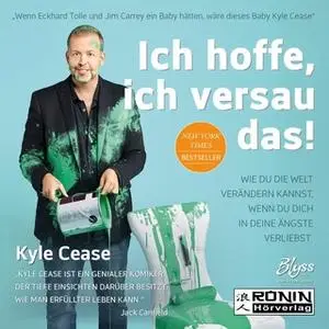 «Ich hoffe, ich versau das: Wie du die Welt verändern kannst, wenn du dich in deine Ängste verliebst» by Kyle Cease