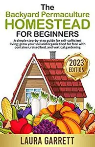 The Backyard Permaculture Homestead for Beginners