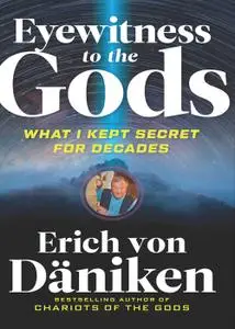 Eyewitness to the Gods: What I Kept Secret for Decades