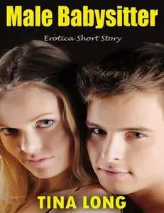 «Male Babysitter: Erotica Short Story» by Tina Long