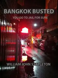 «Bangkok Busted You Go to Jail for Sure» by William John Stapleton