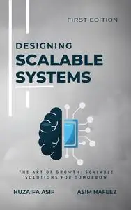 Designing Scalable Systems: The Art of Growth: Scalable Solutions for Tomorrow