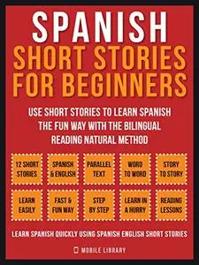 Spanish Short Stories For Beginners (Vol 1): Use short stories to learn Spanish the fun way with the bilingual reading natural