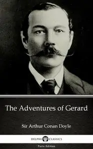 «The Adventures of Gerard by Sir Arthur Conan Doyle (Illustrated)» by Arthur Conan Doyle