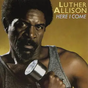 Luther Allison - Here I Come (1985) [Reissue 2000]