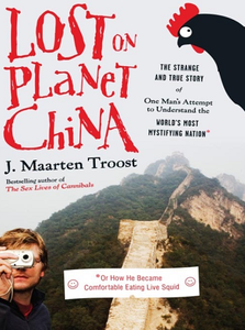 Lost on Planet China: One Man's Attempt to Understand the World's Most Mystifying Nation