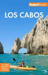 Fodor's Los Cabos: With Todos Santos, la Paz and Valle de Guadalupe (Full-color Travel Guide), 6th Edition