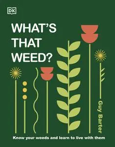 What's That Weed?: Know Your Weeds and Learn to Live with Them