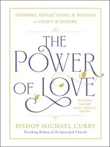 The Power of Love: Sermons, reflections, and wisdom to uplift and inspire