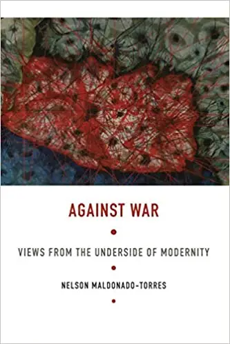 Against War: Views from the Underside of Modernity