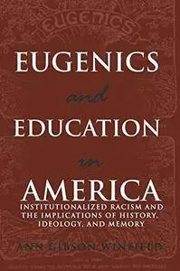 Eugenics and Education in America: Institutionalized Racism and the Implications of History, Ideology, and Memory