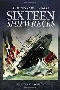 A History of the World in Sixteen Shipwrecks (Repost)