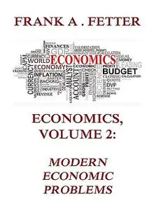«Economics, Volume 2: Modern Economic Problems» by Frank A. Fetter