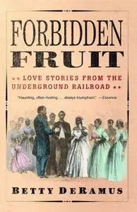 «Forbidden Fruit: Love Stories from the Underground Railroad» by Betty DeRamus