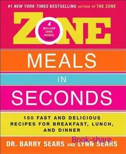 Zone Meals In Seconds: 150 Fast And Delicious Recipes For Breakfast, Lunch, And Dinner (Repost)