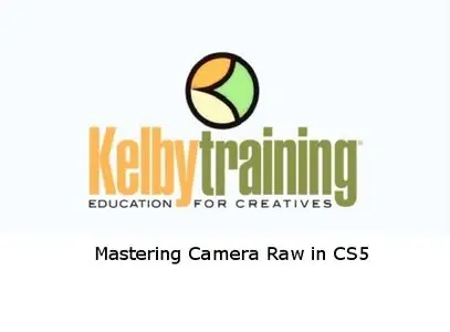 Kelby Training - Mastering Camera Raw in CS5 [repost]
