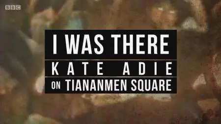 BBC - I Was There: Kate Adie on Tiananmen Square (2018)