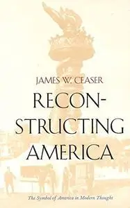 Reconstructing America: The Symbol of America in Modern Thought