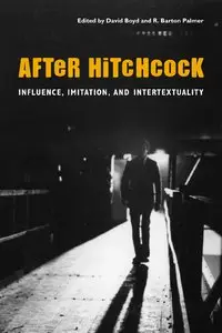 After Hitchcock: Influence, Imitation, and Intertextuality by David Boyd (Repost)