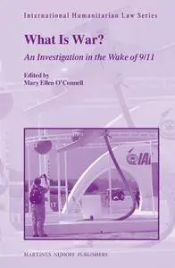 What Is War?: An Investigation in the Wake of 9/11 (International Humanitarian Law)