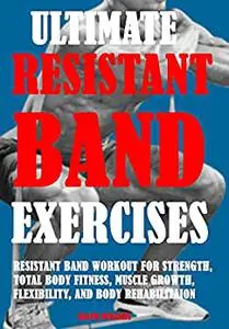 Ultimate Resistant Band Exercises: Resistant Band Workout For Strength