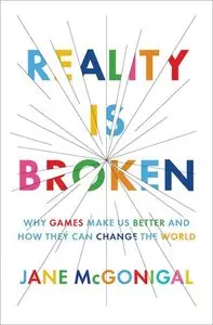 Reality Is Broken: Why Games Make Us Better and How They Can Change the World (Repost)