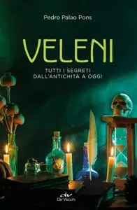 Pedro Palao Pons - Veleni. Tutti i segreti dall'antichità a oggi