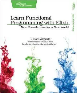 Learn Functional Programming with Elixir: New Foundations for a New World