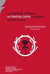 «La novela de crímenes en América Latina: un espacio de anomia social» by Gustavo Forero Quintero