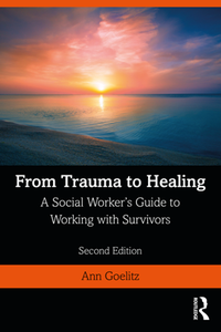 From Trauma to Healing : A Social Worker's Guide to Working with Survivors, 2nd Edition