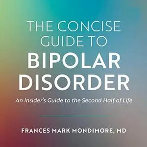 The Concise Guide to Bipolar Disorder: An Insider's Guide to the Second Half of Life [Audiobook]