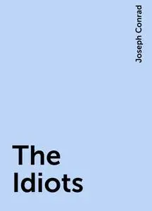 «The Idiots» by Joseph Conrad