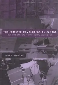 The Computer Revolution in Canada: Building National Technological Competence