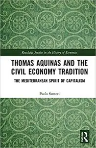 Thomas Aquinas and the Civil Economy Tradition: The Mediterranean Spirit of Capitalism