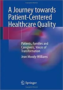 A Journey towards Patient-Centered Healthcare Quality: Patients, Families and Caregivers, Voices of Transformation
