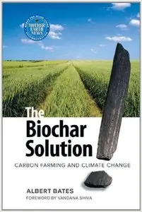 The Biochar Solution: Carbon Farming and Climate Change