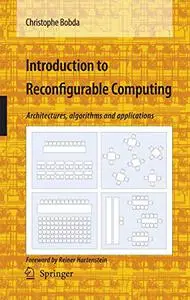 Introduction to Reconfigurable Computing: Architectures, Algorithms, and Applications (Repost)