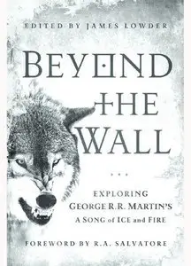 Beyond the Wall: Exploring George R. R. Martin's A Song of Ice and Fire (Repost)