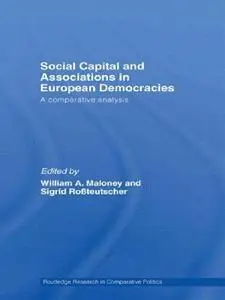 Social Capital and Associations in European Democracies: A Comparative Analysis (Routledge Research in Comparative Politics)
