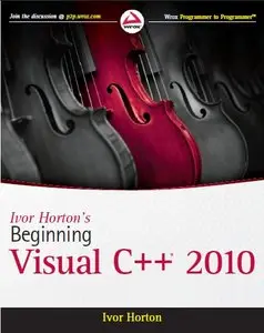 Ivor Horton's Beginning Visual C++ 2010 (Wrox Programmer to Programmer) by Ivor Horton (Repost)