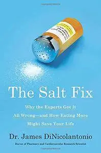 The Salt Fix: Why the Experts Got It All Wrong—and How Eating More Might Save Your Life