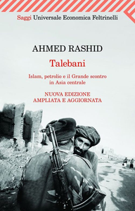 Ahmed Rashid - Talebani. Islam, petrolio e il Grande scontro in Asia centrale. Edizione ampliata (2010)