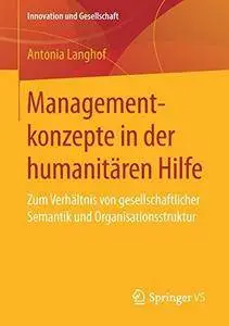 Managementkonzepte in der humanitären Hilfe: Zum Verhältnis von gesellschaftlicher Semantik und Organisationsstruktur