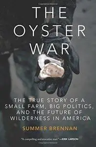 The Oyster War: The True Story of a Small Farm, Big Politics, and the Future of Wilderness in America